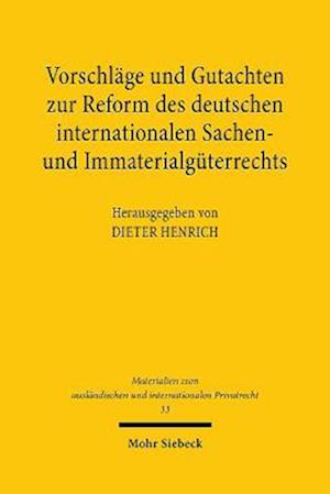 Vorschläge und Gutachten zur Reform des deutschen internationalen Sachen- und Immaterialgüterrechts