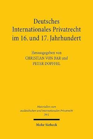 Deutsches Internationales Privatrecht im 16. und 17. Jahrhundert