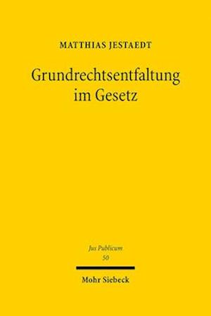 Grundrechtsentfaltung im Gesetz