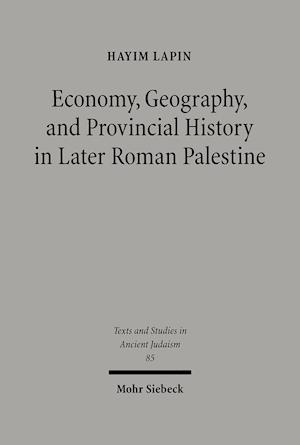 Economy, Geography, and Provincial History in Later Roman Palestine
