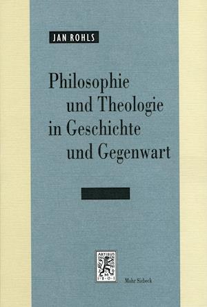 Philosophie Und Theologie in Geschichte Und Gegenwart