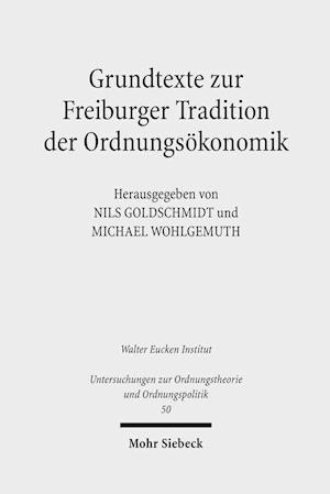 Grundtexte zur Freiburger Tradition der Ordnungsökonomik