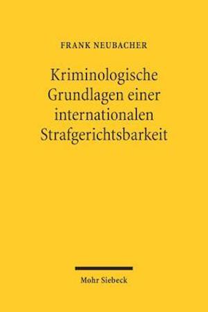 Kriminologische Grundlagen einer internationalen Strafgerichtsbarkeit