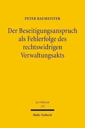 Der Beseitigungsanspruch als Fehlerfolge des rechtswidrigen Verwaltungsakts