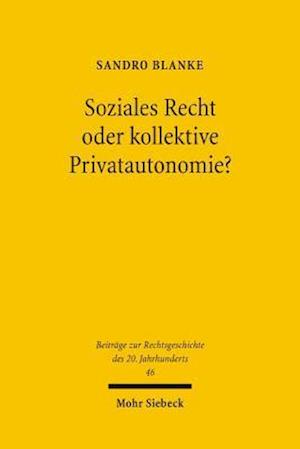 Soziales Recht oder kollektive Privatautonomie?