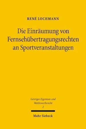 Die Einräumung von Fernsehübertragungsrechten an Sportveranstaltungen