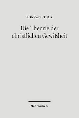 Die Theorie der christlichen Gewißheit