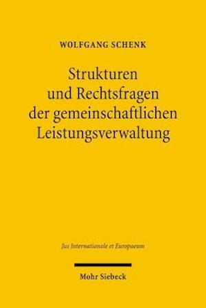 Strukturen und Rechtsfragen der gemeinschaftlichen Leistungsverwaltung