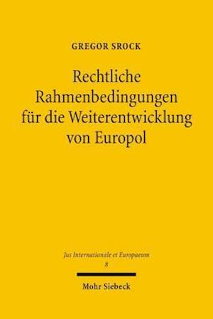 Rechtliche Rahmenbedingungen für die Weiterentwicklung von Europol