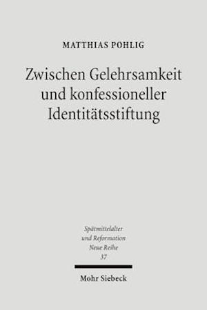 Zwischen Gelehrsamkeit und konfessioneller Identitätsstiftung