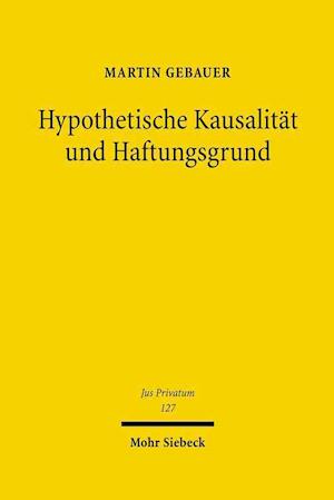 Hypothetische Kausalitat Und Haftungsgrund