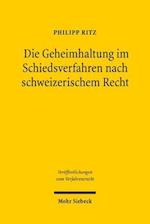 Die Geheimhaltung Im Schiedsverfahren Nach Schweizerischem Recht