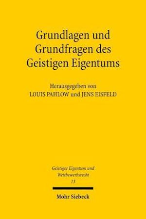 Grundlagen und Grundfragen des Geistigen Eigentums