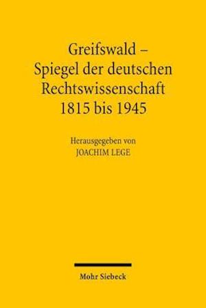 Greifswald - Spiegel Der Deutschen Rechtswissenschaft 1815 Bis 1945