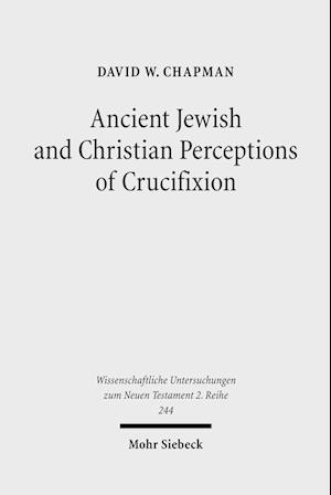 Ancient Jewish and Christian Perceptions of Crucifixion