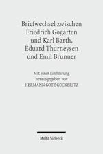 Friedrich Gogartens Briefwechsel mit Karl Barth, Eduard Thurneysen und Emil Brunner