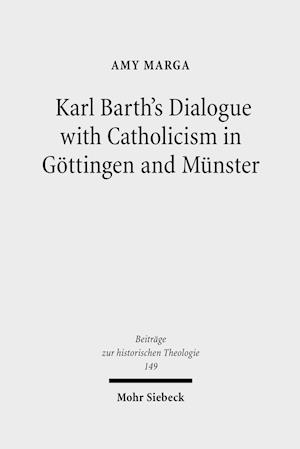 Karl Barth's Dialogue with Catholicism in Göttingen and Münster