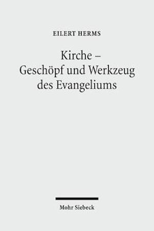 Kirche - Geschöpf und Werkzeug des Evangeliums