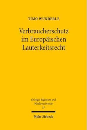 Verbraucherschutz im Europäischen Lauterkeitsrecht