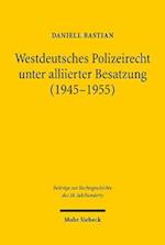 Westdeutsches Polizeirecht unter alliierter Besatzung (1945-1955)