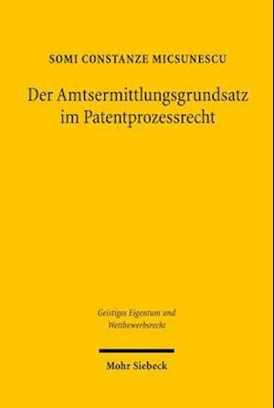 Der Amtsermittlungsgrundsatz im Patentprozessrecht