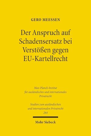 Der Anspruch auf Schadensersatz bei Verstößen gegen EU-Kartellrecht - Konturen eines Europäischen Kartelldeliktsrechts?