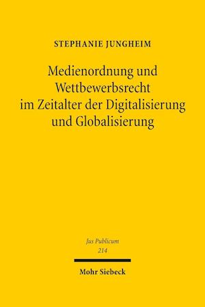 Medienordnung und Wettbewerbsrecht im Zeitalter der Digitalisierung und Globalisierung