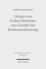 Liturgie vom Frühen Mittelalter zum Zeitalter der Konfessionalisierung