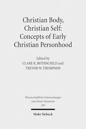 Christian Body, Christian Self: Concepts of Early Christian Personhood