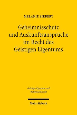 Geheimnisschutz und Auskunftsansprüche im Recht des Geistigen Eigentums