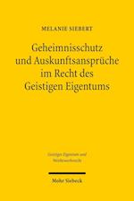 Geheimnisschutz und Auskunftsansprüche im Recht des Geistigen Eigentums