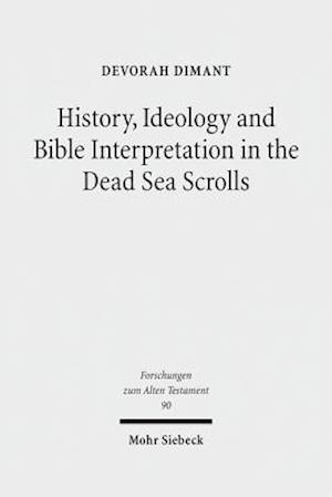 History, Ideology and Bible Interpretation in the Dead Sea Scrolls