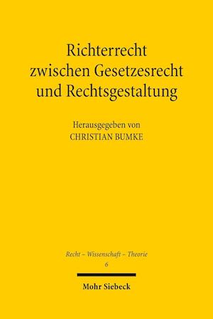 Richterrecht zwischen Gesetzesrecht und Rechtsgestaltung