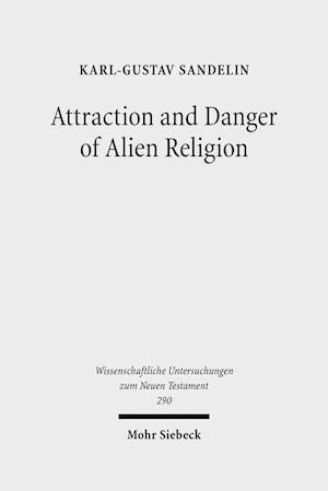 Attraction and Danger of Alien Religion : Studies in Early Judaism and Christianity