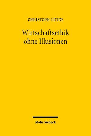 Wirtschaftsethik ohne Illusionen