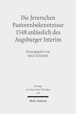 Die Jeverschen Pastorenbekenntnisse 1548 anlässlich des Augsburger Interim