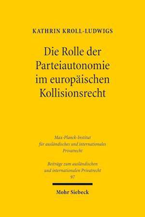 Die Rolle der Parteiautonomie im europäischen Kollisionsrecht