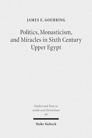 Politics, Monasticism, and Miracles in Sixth Century Upper Egypt