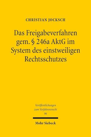 Das Freigabeverfahren gem. § 246a AktG im System des einstweiligen Rechtsschutzes