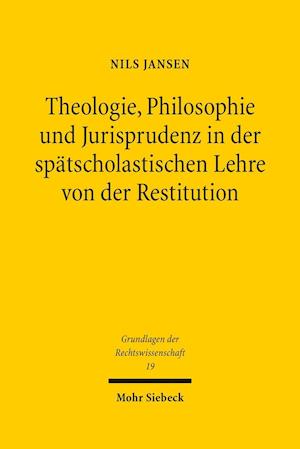 Theologie, Philosophie und Jurisprudenz in der spätscholastischen Lehre von der Restitution