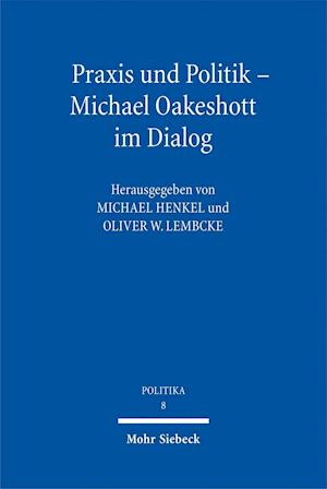 Praxis Und Politik - Michael Oakeshott Im Dialog