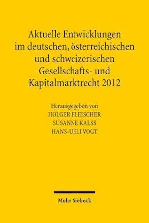 Aktuelle Entwicklungen im deutschen, österreichischen und schweizerischen Gesellschafts- und Kapitalmarktrecht 2012