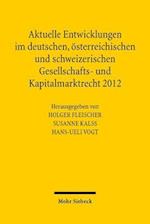 Aktuelle Entwicklungen im deutschen, österreichischen und schweizerischen Gesellschafts- und Kapitalmarktrecht 2012