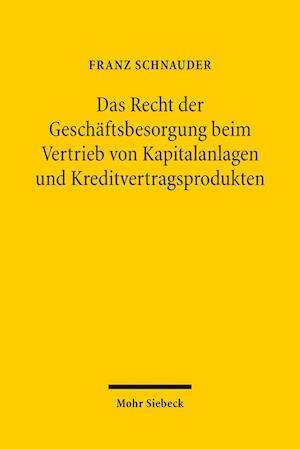 Das Recht der Geschäftsbesorgung beim Vertrieb von Kapitalanlagen und Kreditvertragsprodukten