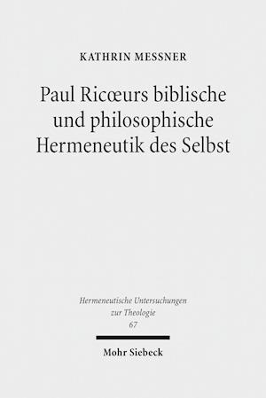 Paul Ricoeurs biblische und philosophische Hermeneutik des Selbst