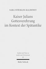 Kaiser Julians Gottesverehrung im Kontext der Spätantike