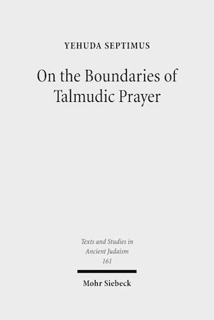 On the Boundaries of Talmudic Prayer