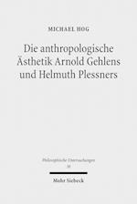 Die anthropologische Ästhetik Arnold Gehlens und Helmuth Plessners