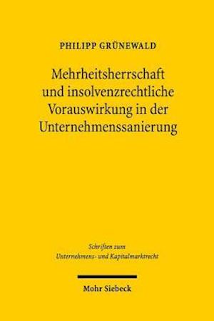 Mehrheitsherrschaft Und Insolvenzrechtliche Vorauswirkung in Der Unternehmenssanierung