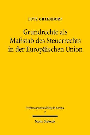 Grundrechte als Maßstab des Steuerrechts in der Europäischen Union